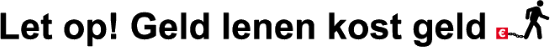 Please note! Borrowing money costs money